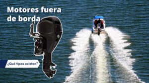 ¿Qué tipos de motores fuera de borda existen